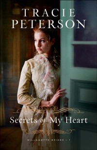 Cover Secrets of My Heart (Willamette Brides Book #1)