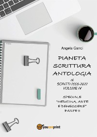 Cover Pianeta Scrittura.  Antologia di scritti 2008-2022 Volume IV  Speciale "Medicina, Arte e Benessere" - Parte II
