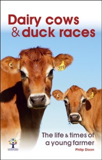 Cover Dairy Cows & Duck Races - the life & times of a young farmer