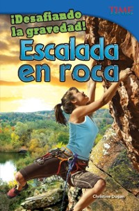 Cover !Desafiando la gravedad!  Escalada en roca (Defying Gravity!  Rock Climbing)