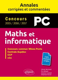 Cover Maths et informatique. PC. Annales corrigées et commentées. Concours 2015/2016/2017