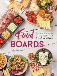 Cover Trend-Kochbuch: Food Boards - Die besten Partyrezepte für Fingerfood, Shared Plates und bunte Platten.