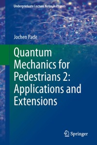 Cover Quantum Mechanics for Pedestrians 2: Applications and Extensions