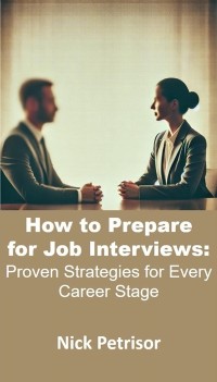 Cover How to Prepare for Job Interviews: Proven Strategies or Every Career Stage