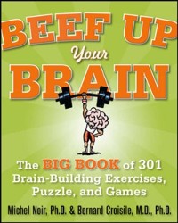 Cover Beef Up Your Brain: The Big Book of 301 Brain-Building Exercises, Puzzles and Games!