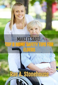 Cover Make it Safe! Top Eight Home Safety Tips for Elders