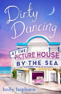 Cover Dirty Dancing at the Picture House by the Sea