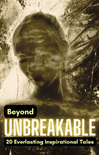 Cover Beyond Unbreakable: 20 Everlasting Inspirational Tales