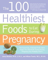 Cover The 100 Healthiest Foods to Eat During Pregnancy