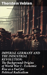 Cover IMPERIAL GERMANY AND THE INDUSTRIAL REVOLUTION: The Background Origins of World War I - Economic Rise as a Fuel for Political Radicalism