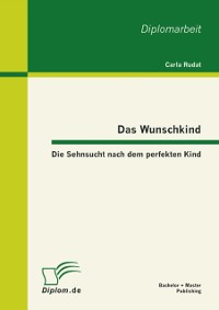 Cover Das Wunschkind: Die Sehnsucht nach dem perfekten Kind