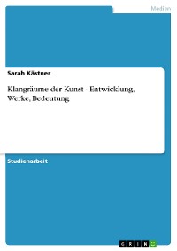 Cover Klangräume der Kunst - Entwicklung, Werke, Bedeutung