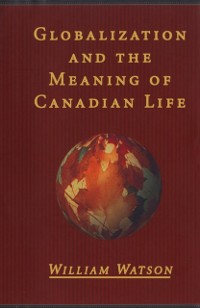 Cover Globalization and the Meaning of Canadian Life