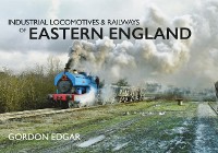 Cover Industrial Locomotives & Railways of Eastern England