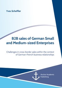 Cover B2B sales of German Small and Medium-sized Enterprises. Challenges in cross-border sales within the context of German-French business relationships