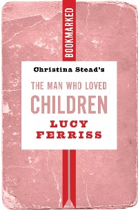 Cover Christina Stead's The Man Who Loved Children: Bookmarked