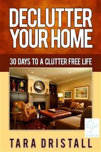 Cover Declutter Your Home: 30 Days to a Clutter Free Life