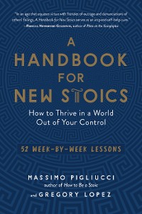 Cover A Handbook for New Stoics: How to Thrive in a World Out of Your Control - 52 Week-by-Week Lessons