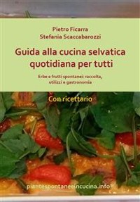 Cover Guida alla cucina selvatica quotidiana per tutti. Erbe e frutti spontanei: raccolta, utilizzi e gastronomia.