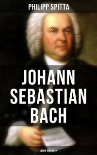 Cover Johann Sebastian Bach: Leben und Werk