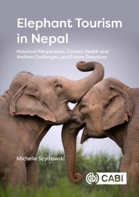 Cover Elephant Tourism in Nepal : Historical Perspectives, Current Health and Welfare Challenges, and Future Directions