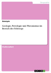 Cover Geologie, Petrologie und Plutonismus im Bereich des Felsbergs