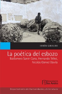 Cover La poética del esbozo: Baldomero Sanín Cano, Hernando Téllez, Nicolás Gómez Dávila