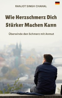 Cover Wie Herzschmerz Dich Stärker Machen Kann