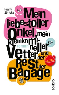 Cover Mein liebestoller Onkel, mein kleinkrimineller Vetter und der Rest der Bagage