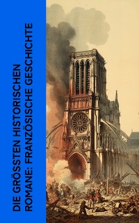 Cover Die größten historischen Romane: Französische Geschichte