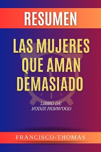 Cover Resumen de Las mujeres que aman demasiado Libro de  Robin Norwood