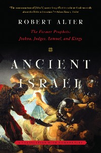 Cover Ancient Israel: The Former Prophets: Joshua, Judges, Samuel, and Kings: A Translation with Commentary
