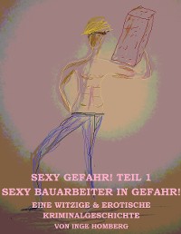 Cover SEXY GEFAHR, TEIL 1! SEXY BAUARBEITER IN GEFAHR!
