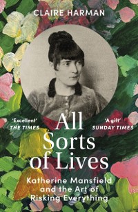Cover All Sorts of Lives : Katherine Mansfield and the art of risking everything