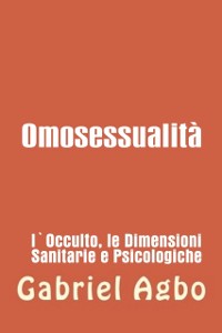 Cover Omosessualità: l''occulto, la salute e le dimensioni psicologiche