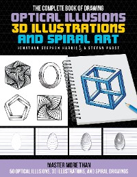 Cover The Complete Book of Drawing Optical Illusions, 3D Illustrations, and Spiral Art