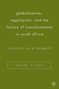 Cover Globalization, Negotiation, and the Failure of Transformation in South Africa