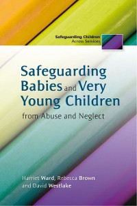 Cover Safeguarding Babies and Very Young Children from Abuse and Neglect