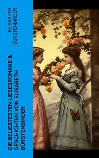 Cover Die beliebtesten Liebesromane & Geschichten von Elisabeth Bürstenbinder