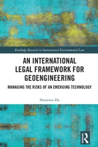 Cover An International Legal Framework for Geoengineering