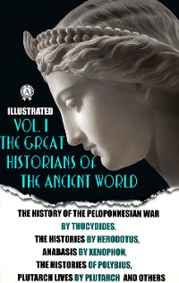 Cover The Great Historians of the Ancient World (Illustrated) In 3 vol. Vol. I