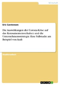 Cover Die Auswirkungen der Corona-Krise auf das Konsumentenverhalten und die Unternehmensstrategie. Eine Fallstudie am Beispiel von Audi