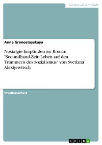 Cover Nostalgie-Empfinden im Roman "Secondhand-Zeit: Leben auf den Trümmern des Sozialismus" von Svetlana Alexijewitsch