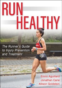 Cover Run Healthy : The Runner's Guide to Injury Prevention and Treatment