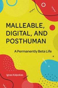 Cover Malleable, Digital, and Posthuman