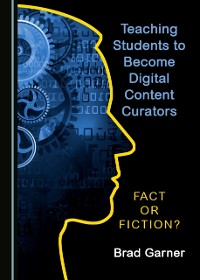 Cover Teaching Students to Become Digital Content Curators