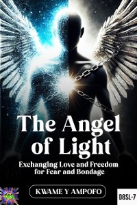 Cover Angel of Light: Exchanging Love and Freedom for Fear and Bondage