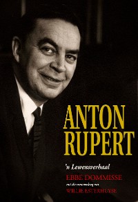 Cover Anton Rupert: 'n lewensverhaal