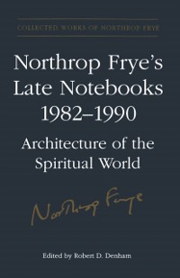 Cover Northrop Frye's Late Notebooks,1982-1990