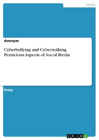 Cover Cyberbullying and Cyberstalking. Pernicious Aspects of Social Media